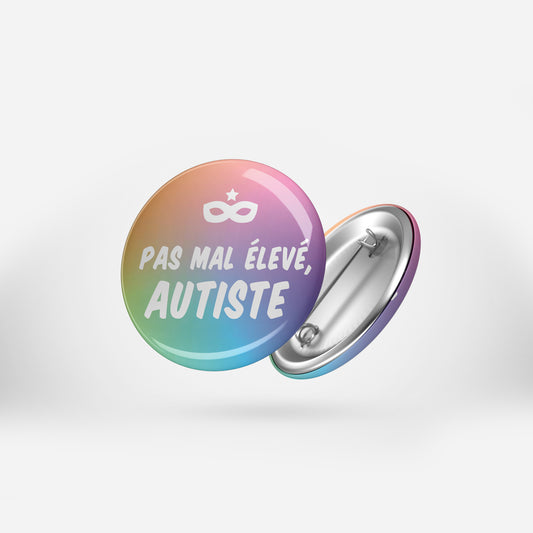 Badge PAS MAL ÉLEVÉ, AUTISTE - Ø 32mm